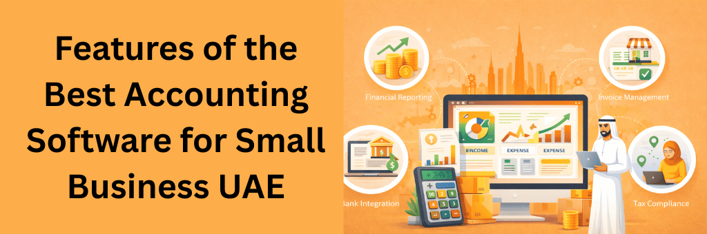 Features of accounting software for small business UAE including automated billing, expense tracking, tax management, and financial reporting.